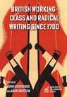 British Working-Class and Radical Writing Since 1700 - John Goodridge - 9781913739065