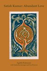 Satish Kumar: Abundant Love - Jagdish Rattanani - 9781913743703