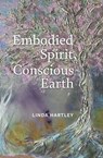 Embodied Spirit, Conscious Earth - Linda Hartley - 9781913743994