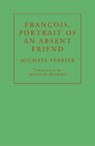 Francois, Portrait of an Absent Friend - Michael Ferrier - 9781913744229