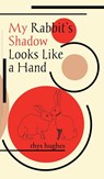 My Rabbit's Shadow Looks Like a Hand - Rhys Hughes - 9781913766047