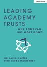 Leading Academy Trusts: Why some fail, but most don't - Laura McInerney ; Sir David Carter - 9781913808174