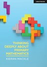 Thinking Deeply About Primary Mathematics - Kieran Mackle - 9781913808600