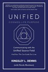 UNIFIED - COSMOS, LIFE, PURPOSE - Kingsley L. Dennis - 9781913816247
