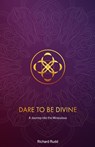 Dare to be Divine - Richard Rudd - 9781913820152