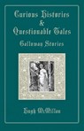 Curious Histories & Questionable Tales: Galloway Stories - Hugh McMillan - 9781913836573