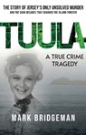 TUULA A True Crime Tragedy - Mark Bridgeman - 9781913836634