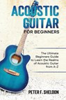 Acoustic Guitar for Beginners - Peter F Sheldon - 9781913842000