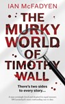 The Murky World of Timothy Wall - Ian McFadyen - 9781913913441