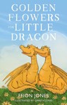 Golden Flowers for Little Dragon - Ffion Jones - 9781913913472