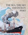 The Sea, the Sky and Dublin Port - Ian Elliott - 9781913934750