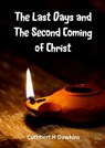 The Last Days and the Second Coming of Christ: The Olivet Discourse - Cuthbert H Dawkins - 9781913950040