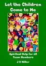 Let the Children Come to Me: Spiritual Help for the Team Member - JR Miller - 9781913950361