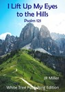 I Lift Up My Eyes to the Hills: Psalm 121 - JR Miller - 9781913950446