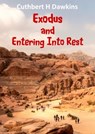Exodus and Entering into Rest - Cuthbert H Dawkins - 9781913950521