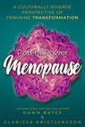 The Potent Power of Menopause: A Culturally Diverse Perspective of Feminine Transformation - Clarissa Kristjansson ; Dawn Bates ; Laarni Mulvey ; Su Winsbury ; Fiona Whitfield ; Kate Usher ; Ann Moir-Bussy ; Maggie Inbamuthiah ; Ullis Karlsson ; Neil Usher ; Liana Chaouli - 9781913973193
