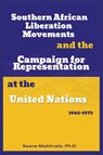 Southern African National Liberation Movements and the Campaign for Representation in the United Nations, 1962-1975 - Seane Mabitsela - 9781913976729
