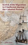 Scotch-Irish Migration to Charleston during the Colonial Period - E. R. R. Green - 9781913993375