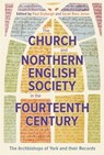 The Church and Northern English Society in the Fourteenth Century - Paul Dryburgh ; Sarah Rees Jones - 9781914049156