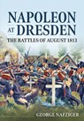 Napoleon at Dresden - George Nafziger - 9781914059605