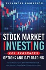 Stock Market Investing For Beginners, Options And Day Trading - ROBERTSON,  Alexander - 9781914108310