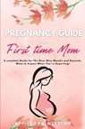 Pregnancy Guide for First Time Moms - Adelina Palmerston - 9781914128134