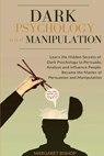 Dark Psychology and Manipulation - Margareth Bishop - 9781914128158