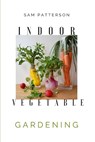 Indoor Vegetable Gardening - Sam Patterson - 9781914128295