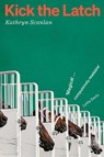 Kick the Latch - Kathryn Scanlan - 9781914198250