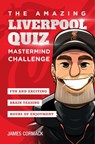 The Amazing Liverpool Quiz: Mastermind Challenge - James Cormack - 9781914200113