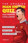 The Amazing Man United Quiz: Mastermind Challenge - Dennis Lee - 9781914200137