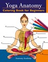 Yoga Anatomy Coloring Book for Beginners - Anatomy Academy - 9781914207006