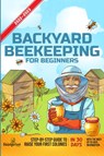Backyard Beekeeping For Beginners 2022-2023 - Small Footprint Press - 9781914207716