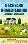 Backyard Homesteading & Market Gardening - Small Footprint Press - 9781914207761