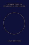 Experiments in Imagining Otherwise - Lola Olufemi - 9781914221057