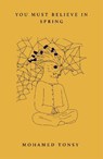 You Must Believe in Spring - Mohamed Tonsy - 9781914221187