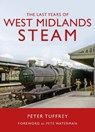 The Last Years of West Midlands Steam - Peter Tuffrey - 9781914227011