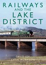 Railways and the Lake District - David Joy - 9781914227646