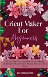 Cricut Maker For Beginners - Allyson Cooper - 9781914232527