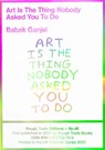 Art Is The Thing Nobody Asked You To Do (RT#47) - Babak Ganjei - 9781914236105