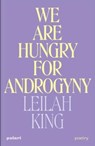 We Are Hungry for Androgyny - Leilah King - 9781914237171