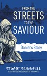 From the Streets to the Saviour: Daniel's Story - Stuart Scammell - 9781914273520