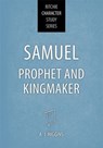 Samuel: Prophet and Kingmaker - A J Higgins - 9781914273957