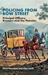 Policing from Bow Street: Principal Officers, Runners and the Patroles - Peter Kennison - 9781914277061