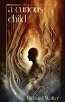 A Curious Child - Richard Walker - 9781914278785