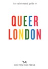 An Opinionated Guide to Queer London - Frank Gallaugher - 9781914314476