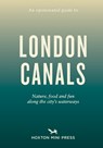 An Opinionated Guide to London Canals - Emmy Watts - 9781914314612