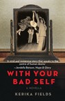 With Your Bad Self - Kerika Fields - 9781914344343