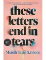 These Letters End in Tears - Musih Tedji Xaviere - 9781914344381