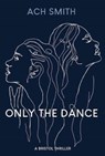 Only The Dance - ACH Smith - 9781914345135